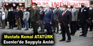 Mustafa Kemal ATATÜRK Esenler’de Anıldı