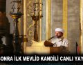 86 YIL SONRA İLK MEVLİD KANDİLİ CANLI YAYINLANDI