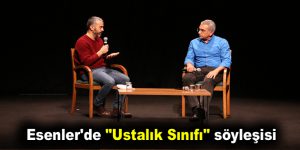 Esenler’de “Ustalık Sınıfı” söyleşisi