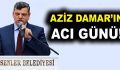 Aziz Damar’ın Acı Günü!