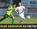 ESENLER EROKSPOR KAYBETMİYOR