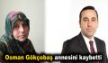 Osman Gökçebaş annesini kaybetti