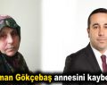 Osman Gökçebaş annesini kaybetti