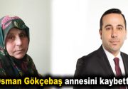 Osman Gökçebaş annesini kaybetti Esenler Belediyesi Başkan Yardımcısı Av.Osman GÖKÇEBAŞ’ın