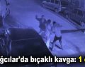 Bağcılar’da bıçaklı kavga: 1 ölü