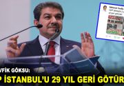 GÖKSU: ”CHP İSTANBUL’U 29 YIL GERİ GÖTÜRDÜ!” İBB AK Parti