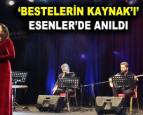 ‘BESTELERİN KAYNAK’I’ ESENLER’DE ANILDI