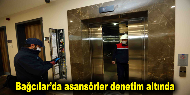 Bağcılar’da asansörler denetim altında