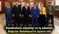 Kazakistanlı siyasetçi ve iş adamları Bağcılar Belediyesi’ni ziyaret etti