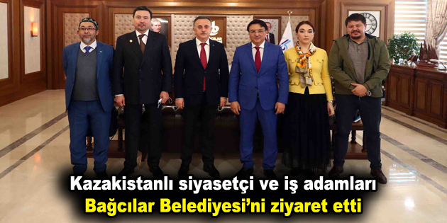 Kazakistanlı siyasetçi ve iş adamları Bağcılar Belediyesi’ni ziyaret etti