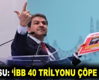 GÖKSU: İBB 40 TRİLYONU ÇÖPE ATTI