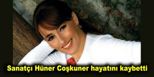 Sanatçı Hüner Coşkuner hayatını kaybetti