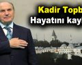 Kadir Topbaş hayatını kaybetti