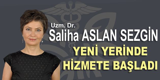 Uzm. Dr. Saliha Aslan Sezgin yeni yerinde hizmete başladı