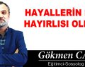 HAYALLERİN BİLE HAYIRLISI OLMALI