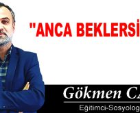 ANCA BEKLERSİNİZ!