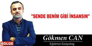 ”SENDE BENİM GİBİ İNSANSIN”