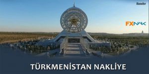 FXNAK Türkiye’den Türkmenistan’a Uygun Nakliye Fiyatları Sunuyor