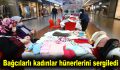 Bağcılarlı kadınlar hünerlerini sergiledi