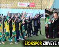 EROKSPOR ZİRVEYE YÜRÜYOR