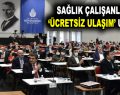 SAĞLIK ÇALIŞANLARINA ‘ÜCRETSİZ ULAŞIM’ UZATILDI