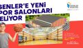 Esenler’e Yeni Spor Salonları Geliyor