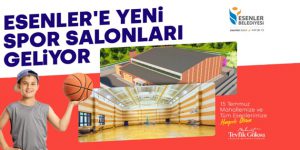 Esenler’e Yeni Spor Salonları Geliyor