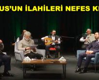 YUNUS’UN İLAHİLERİ NEFES KESTİ!