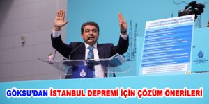 GÖKSU’DAN İSTANBUL DEPREMİ İÇİN ÇÖZÜM ÖNERİLERİ