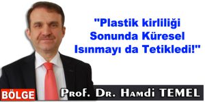 ”Plastik kirliliği sonunda küresel ısınmayı da tetikledi!”