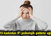 Her 10 kadından 8’i psikolojik şiddete uğruyor Pandemi döneminde ağırlaşan