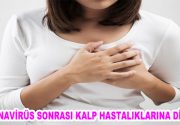 KORONAVİRÜS SONRASI KALP HASTALIKLARINA DİKKAT! Covid-19 hastalığına yakalanmış ve tedavi