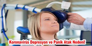 Koronavirüs Depresyon ve Panik Atak Nedeni!