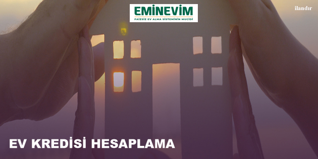 EV KREDİSİ HESAPLAMA