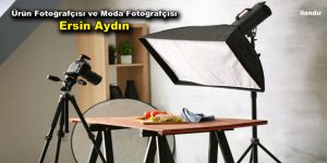 Ürün Fotoğrafçısı ve Moda Fotoğrafçısı Ersin Aydın