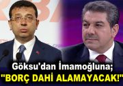 Göksu’dan İmamoğluna; ”BORÇ DAHİ ALAMAYACAK” eleştirisi AK Parti Grup Başkan