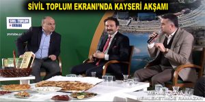 SİVİL TOPLUM EKRANI’NDA KAYSERİ AKŞAMI