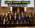 Libya Yatırım Zirvesi Gerçekleştirildi
