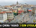 Sokağa çıkma yasağı 3 gün uygulanacak!