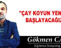 ”ÇAY KOYUN YENİDEN BAŞLAYACAĞIZ!”