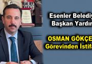 Osman Gökçebaş görevinden istifa etti Esenler Belediyesi Başkan Yardımcısı Av.Osman