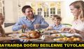 BAYRAMDA DOĞRU BESLENME TÜYOLARI