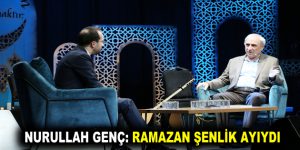 NURULLAH GENÇ: RAMAZAN ŞENLİK AYIYDI