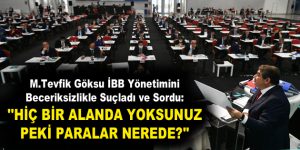 Göksu İBB Yönetimini Beceriksizlikle Suçladı ve Sordu: