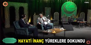 HAYATİ İNANÇ YÜREKLERE DOKUNDU