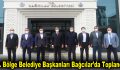 3. Bölge belediye başkanları Bağcılar’da toplandı