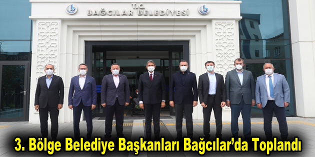 3. Bölge belediye başkanları Bağcılar’da toplandı