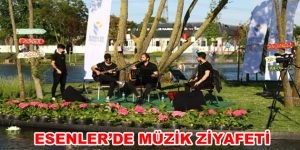 ESENLER’DE MÜZİK ZİYAFETİ