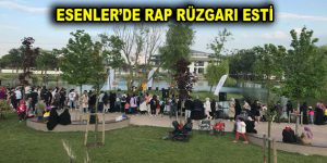 ESENLER’DE RAP RÜZGARI ESTİ