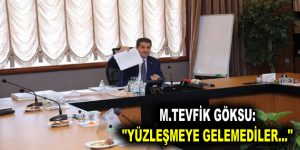 GÖKSU: ”GELEMEDİLER…”